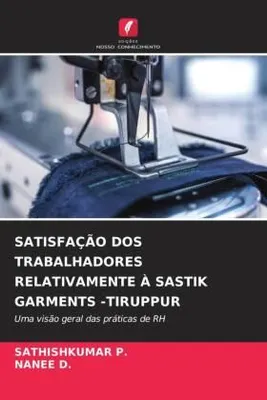 Produktbild von Satisfação Dos Trabalhadores Relativamente À Sastik Garments -Tiruppur