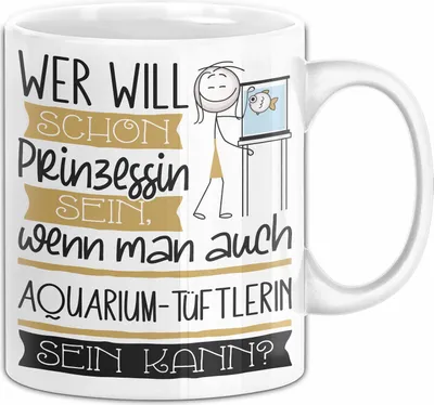 Produktbild von Aquarium-Tüftlerin Tasse Geschenk Spruch Wer Will Schon Prinzessin Sein Wenn Man Auch Aquarium-Tüftlerin Sein Kann (Weiß)