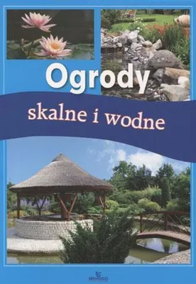 Image de Poradnik do projektowania i pielęgnacji ogrodów skalnych i wodnych