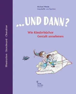 Produktbild von ... und dann? Wie Kinderbücher Gestalt annehmen