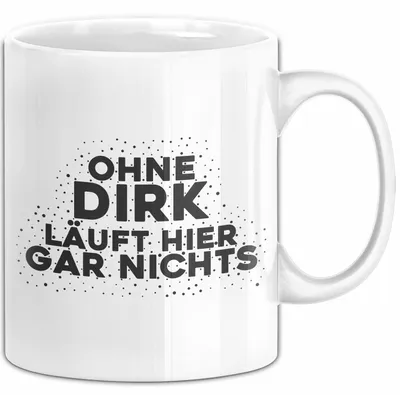 Produktbild von Dirk Tasse Ohne Dirk Laeuft Hier Gar Nichts Geschenk (Weiß)