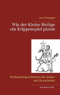 Produktbild von Wie der Kleine Heilige ein Krippenspiel plante