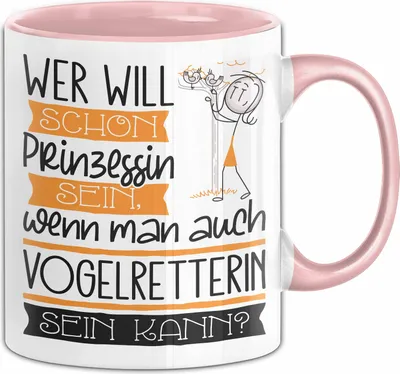 Produktbild von Vogelretterin Tasse Geschenk Spruch Wer Will Schon Prinzessin Sein Wenn Man Auch Vogelretterin Sein Kann (Rosa)