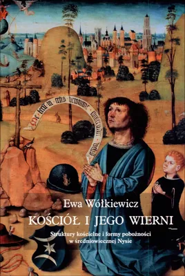 Image de ISBN Kościół i jego wierni Struktury kościelne i formy pobożności w średniowiecznej Nysie, Polski, Twarda okładka, 494 stron(y)