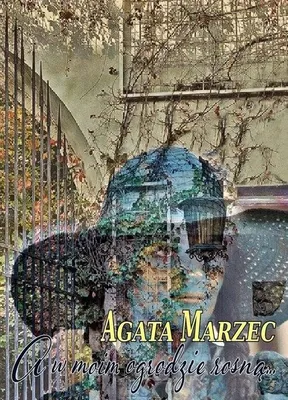 Produktbild von Opowiadania literackie Agaty Marzec A w moim ogrodzie rosną