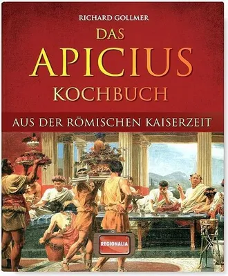 Produktbild von Das Apicius Kochbuch aus der römischen Kaiserzeit