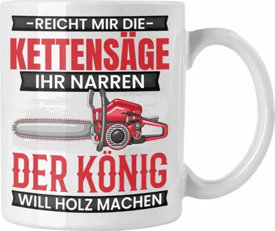 Produktbild von Trendation - Waldarbeiter Tasse Geschenk Holzfans Geschenkidee Waldarbeite Kaffee-Becher Reicht Mir Die Kettensäge (Weiß)