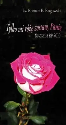Produktbild von Tylko mi różę zostaw, Panie. Notatki z RP 2010 - Roman E. Rogowski