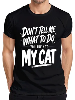 Produktbild von Don't Tell Me What To Do You Are Not My Cat Statement Sarkasmus Herren T-Shirt, Schwarz, XXL