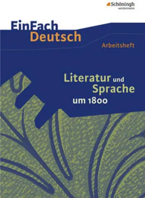 Produktbild von Literatur und Sprache um 1800: Arbeitsheft. EinFach Deutsch - Unterrichtsmodelle und Arbeitshefte