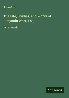 Produktbild von The Life, Studies, and Works of Benjamin West, Esq