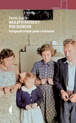 Obrázek produktu pro Najlepsi katolicy pod słońcem. Pożegnanie Irlandczyków z Kościołem