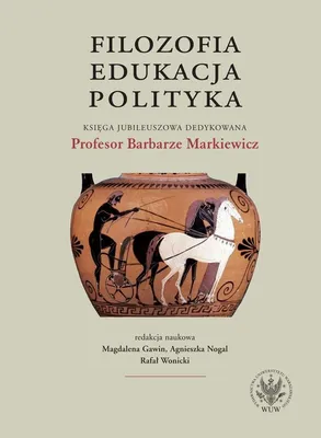 Immagine prodotto di Filozofia, edukacja, polityka. Księga jubileuszowa dedykowana Profesor Barbarze Markiewicz - (Literatur, Geisteswissenschaften auf Polnisch)