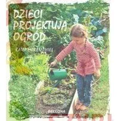 Image de Thiel, K: Dzieci projektuja ogrod
