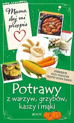 Image de ISBN Mamo daj mi przepis Potrawy z warzyw, grzybów, kaszy i mąki, Polski, Broszurowa okładka, 264 stron(y)