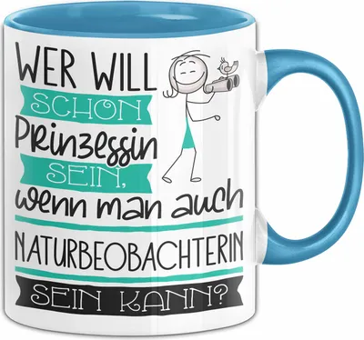Produktbild von Naturbeobachterin Tasse Geschenk Spruch Wer Will Schon Prinzessin Sein Wenn Man Auch Naturbeobachterin Sein Kann (Blau)