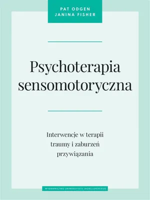 Zdjęcie produktu dla Psychoterapia sensomotoryczna Pat Ogden, Janina Fisher (Buch auf Polnisch)