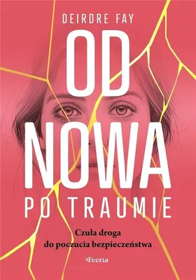 Obrázok produktu pre Od nowa po traumie. Czula droga do poczucia bezpieczenstwa