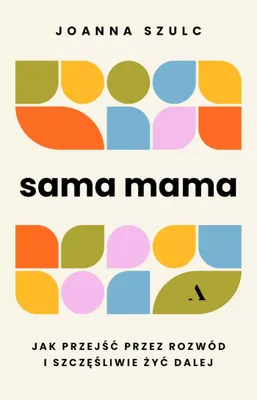 Zdjęcie produktu dla Sama mama. Jak przejść przez rozwód i nie zwariować