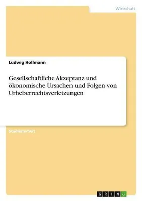 Immagine prodotto di Gesellschaftliche Akzeptanz und ökonomische Ursachen und Folgen von Urheberrechtsverletzungen