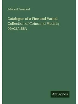 Immagine prodotto di Catalogue of a Fine and Varied Collection of Coins and Medals; 06/02/1883