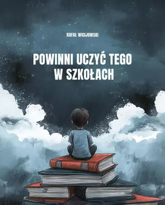 Zdjęcie produktu dla Powinni uczyć tego w szkołach - Rafał Wicijowski