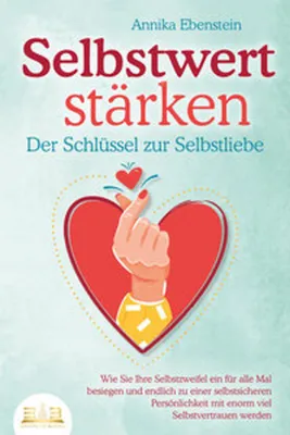 Obrázok produktu pre SELBSTWERT STÄRKEN - Der Schlüssel zur Selbstliebe: Wie Sie Ihre Selbstzweifel ein für alle Mal besiegen und endlich zu einer selbstsicheren Persönlichkeit mit enorm viel Selbstvertrauen werden
