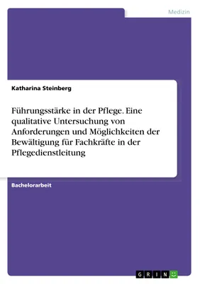 Produktbild von Führungsstärke in der Pflege. Eine qualitative Untersuchung von Anforderungen und Möglichkeiten der Bewältigung für Fachkräfte in der Pflegedienstleitung