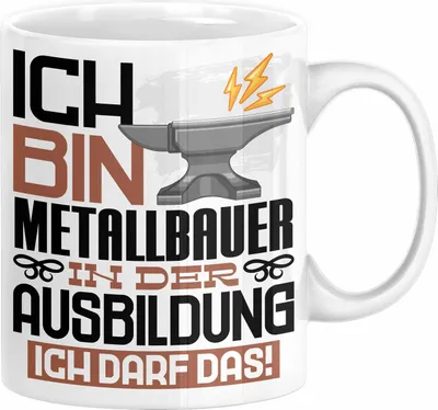 Produktbild von Metallbauer Ausbildung Tasse Geschenk Ich Bin Metallbauer In Der Ausbildung Ich Darf Das Geschenkidee Spruch (Weiß)