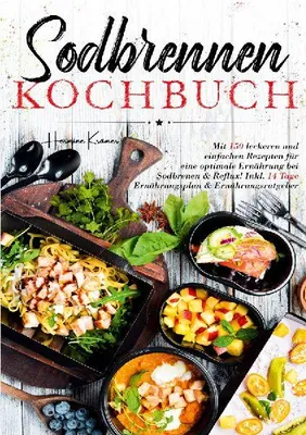 Produktbild von Sodbrennen Kochbuch - Inklusive 14-Tage-Plan und umfassendem Ernährungsratgeber für ein besseres Wohlbefinden