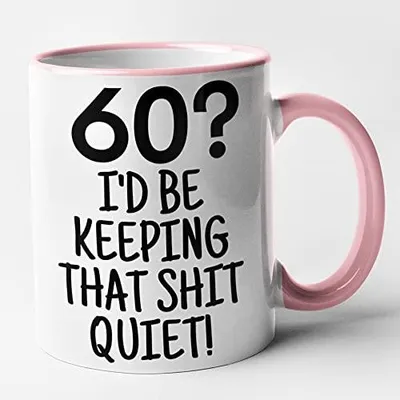 Lustige Tasse 60. Geburtstag, 60? I'd Be Keeping That Shit Quiet, Rosa