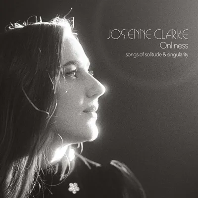 Obrázek produktu pro Josienne Clarke: Onliness: Songs Of Solitude & Singularity