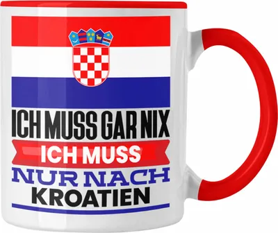 Produktbild von Trendation - Kroatien Tasse Geschenk für Kroaten Geburtstag Urlaub Geschenkidee Ich Muss Gar Nix Ich Muss Nur Nach Kroatien (Rot)