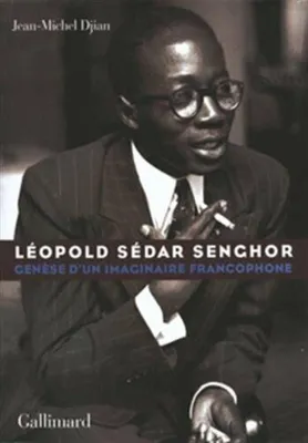 Image de Djian Jean-Michel, Diouf Abdou - Léopold Sédar Senghor: Genèse d'un imaginaire francophone
