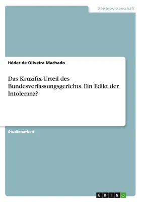 Produktbild von Das Kruzifix-Urteil des Bundesverfassungsgerichts. Ein Edikt der Intoleranz?