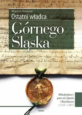 Immagine prodotto di Dominiak, W: L'ultimo sovrano di Gorny Slask