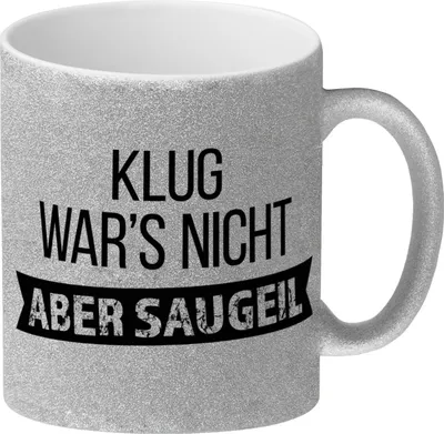 Produktbild von Klug war's nicht - aber saugeil Glitzer-Glitzer-Kaffeebecher