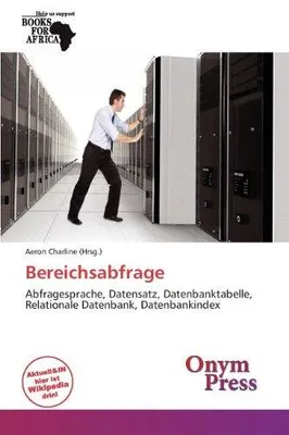 Produktbild von Bereichsabfrage: Abfragesprache, Datensatz, Datenbanktabelle, Relationale Datenbank, Datenbankindex