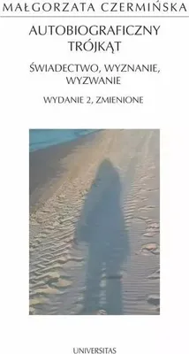 Image de Autobiograficzny trójkąt świadectwo wyznanie wyzwanie - Małgorzata Czermińska (Literatur und Kultur auf Polnisch)