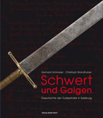 Obrázok produktu pre Buch: Geschichte der Salzburger Justiz: Von der Carolina bis zur letzten Hinrichtung 1949