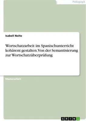 Produktbild von Wortschatzarbeit im Spanischunterricht kohärent gestalten. Von der Semantisierung zur Wortschatzüberprüfung