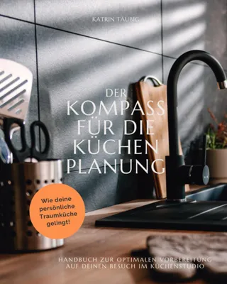 Produktbild von Der Kompass für die Küchenplanung - Handbuch zur optimalen Vorbereitung auf den Besuch im Küchenstudio