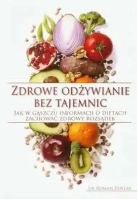 Image de ISBN Zdrowe odżywianie bez tajemnic Jak w gąszczu informacji o dietach zachować zdrowy rozsądek, Polski, Broszurowa okładka, 176 stron(y)