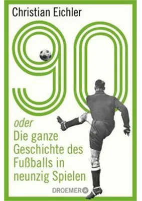 Produktbild von 90: oder Die ganze Geschichte des Fußballs in neunzig Spielen