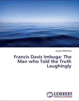 Produktbild von Francis Davis Imbuga: The Man who Told the Truth Laughingly