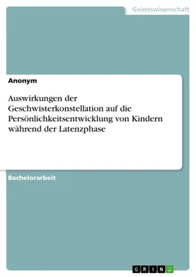 Produktbild von Auswirkungen der Geschwisterkonstellation auf die Persönlichkeitsentwicklung von Kindern während der Latenzphase