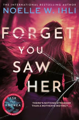 Produktbild von Forget You Saw Her: The Pulse-Pounding Thriller From The International Bestselling Author of Ask For Andrea