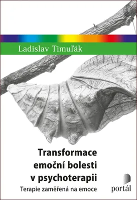 Zdjęcie produktu dla Transformace emoční bolesti v psychoterapii - Terapie zaměřená na emoce (Timuľák Ladislav)