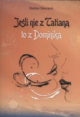 Zdjęcie produktu dla ISBN Jeśli nie z Tatianą to z Dominiką, Polski, Broszurowa okładka, 440 stron(y)