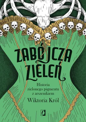 Image de Zabójcza zieleń. Historia zielonego pigmentu z arszenikiem
